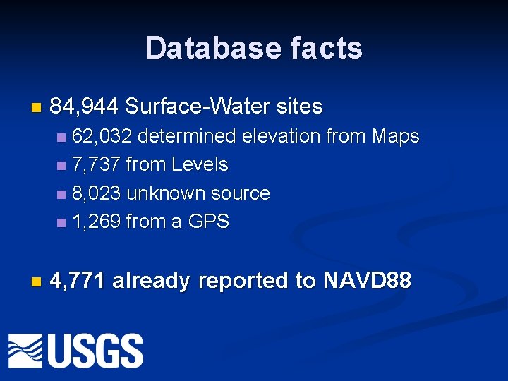 Database facts n 84, 944 Surface-Water sites 62, 032 determined elevation from Maps n