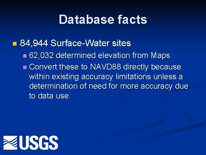 Database facts n 84, 944 Surface-Water sites 62, 032 determined elevation from Maps n