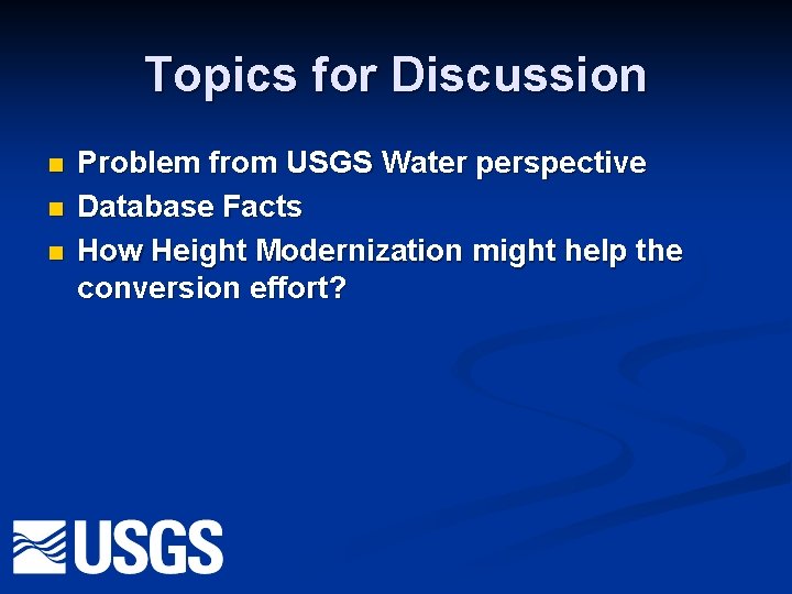 Topics for Discussion n Problem from USGS Water perspective Database Facts How Height Modernization