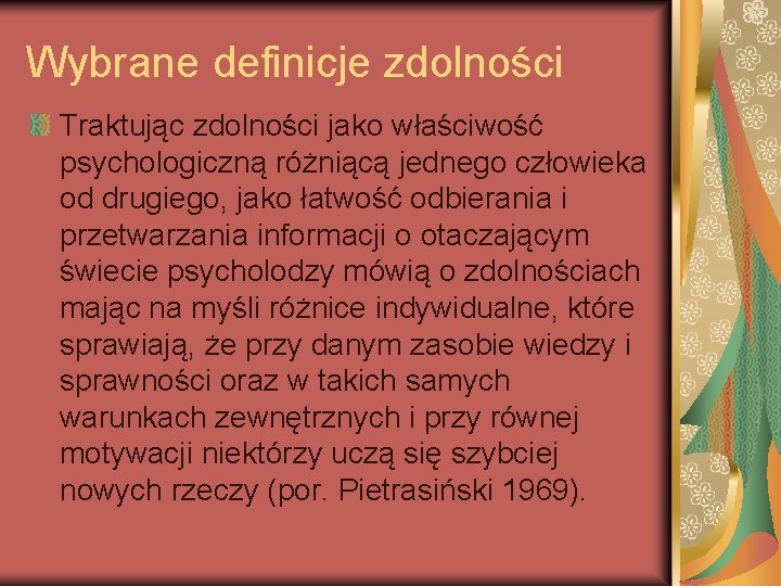 Wybrane definicje zdolności Traktując zdolności jako właściwość psychologiczną różniącą jednego człowieka od drugiego, jako