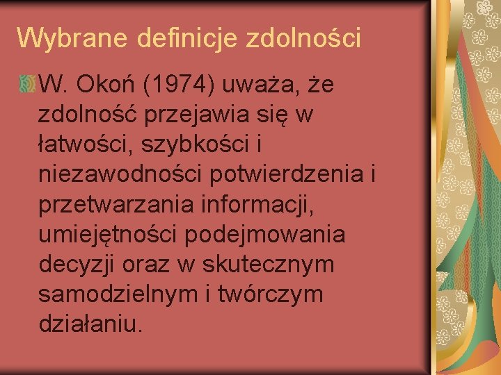 Wybrane definicje zdolności W. Okoń (1974) uważa, że zdolność przejawia się w łatwości, szybkości