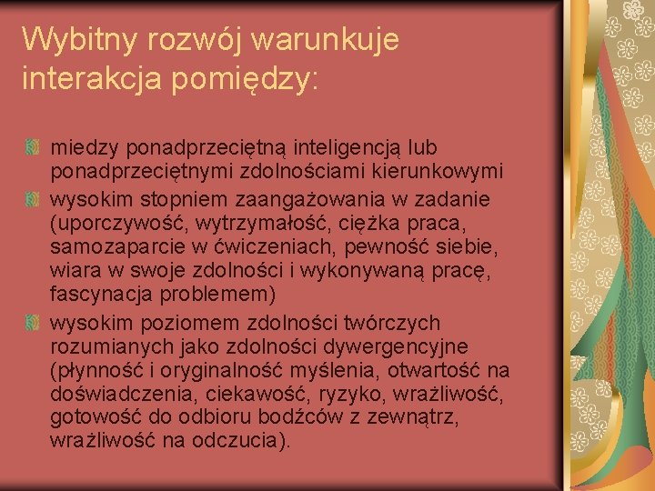 Wybitny rozwój warunkuje interakcja pomiędzy: miedzy ponadprzeciętną inteligencją lub ponadprzeciętnymi zdolnościami kierunkowymi wysokim stopniem