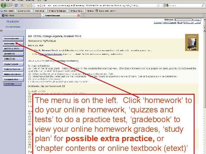 The menu is on the left. Click ‘homework’ to do your online homework, ‘quizzes