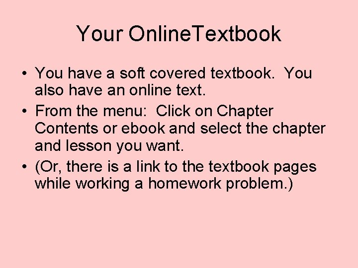 Your Online. Textbook • You have a soft covered textbook. You also have an