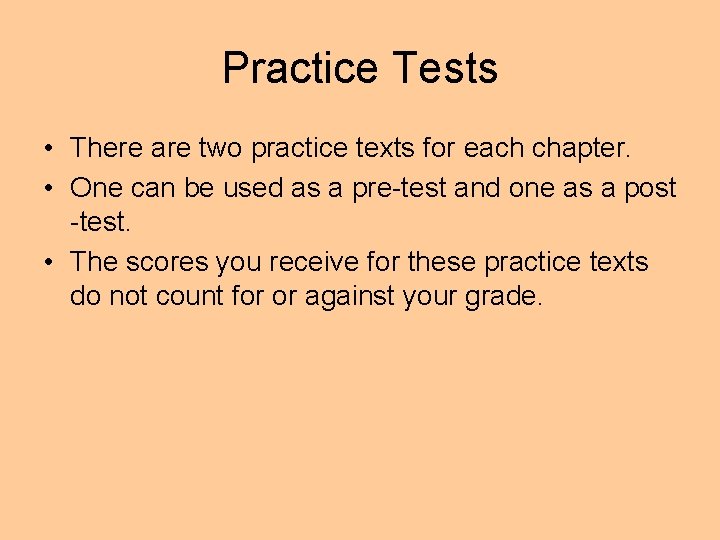 Practice Tests • There are two practice texts for each chapter. • One can