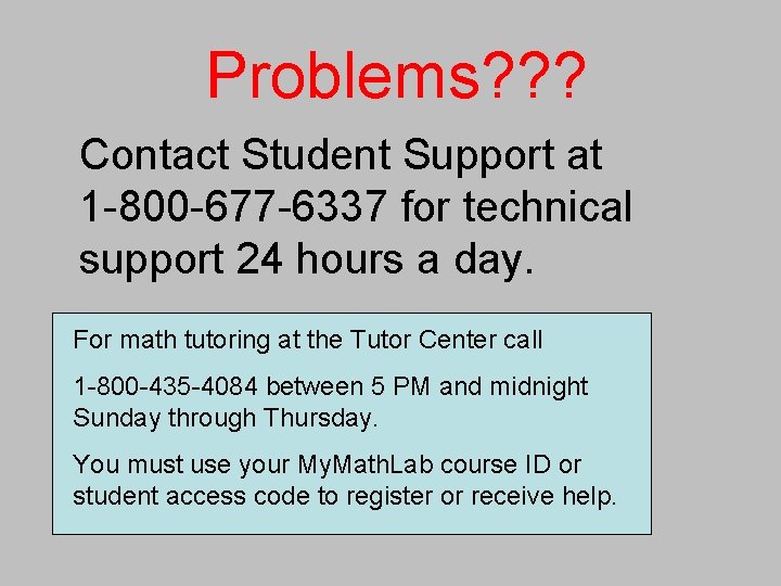 Problems? ? ? Contact Student Support at 1 -800 -677 -6337 for technical support