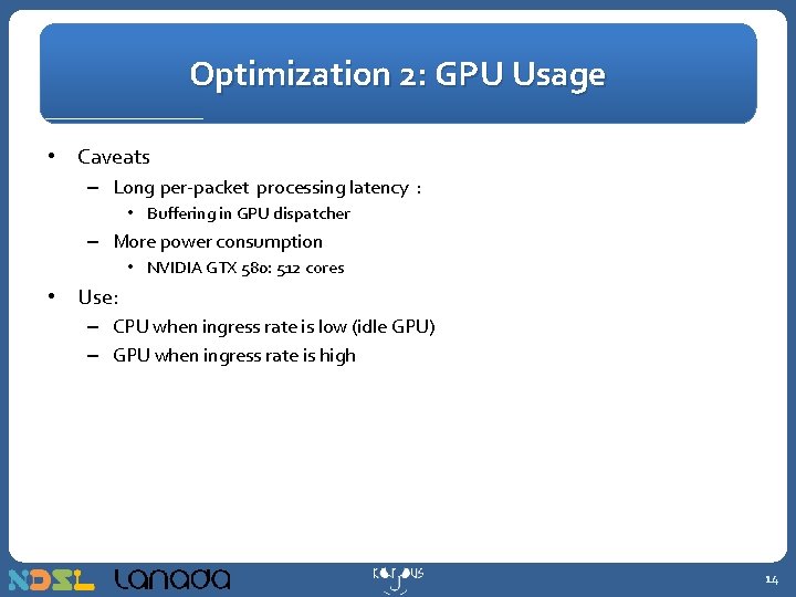 Optimization 2: GPU Usage • Caveats – Long per-packet processing latency : • Buffering