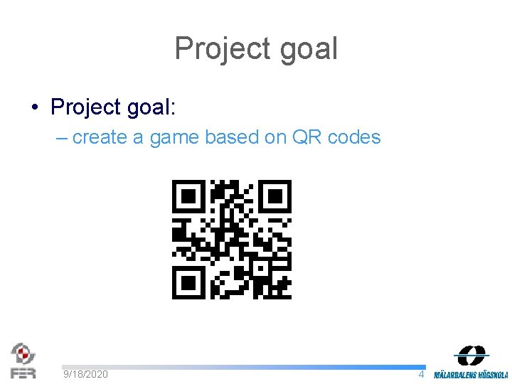 Project goal • Project goal: – create a game based on QR codes 9/18/2020