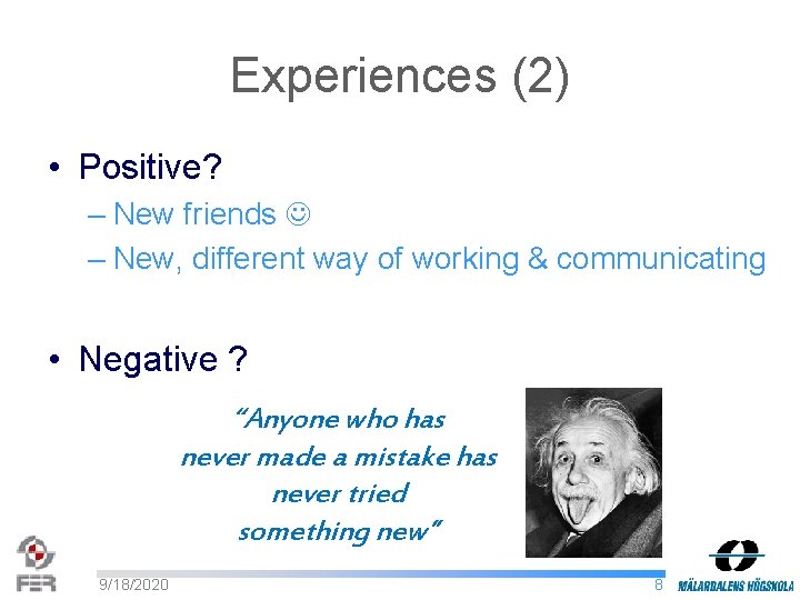 Experiences (2) • Positive? – New friends – New, different way of working &