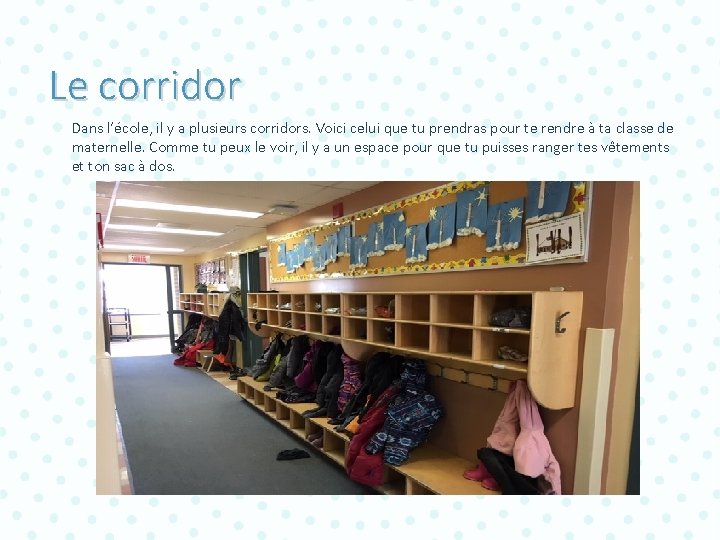 Le corridor Dans l’école, il y a plusieurs corridors. Voici celui que tu prendras