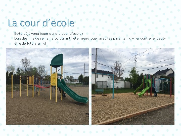 La cour d’école Es-tu déjà venu jouer dans la cour d’école? Lors des fins