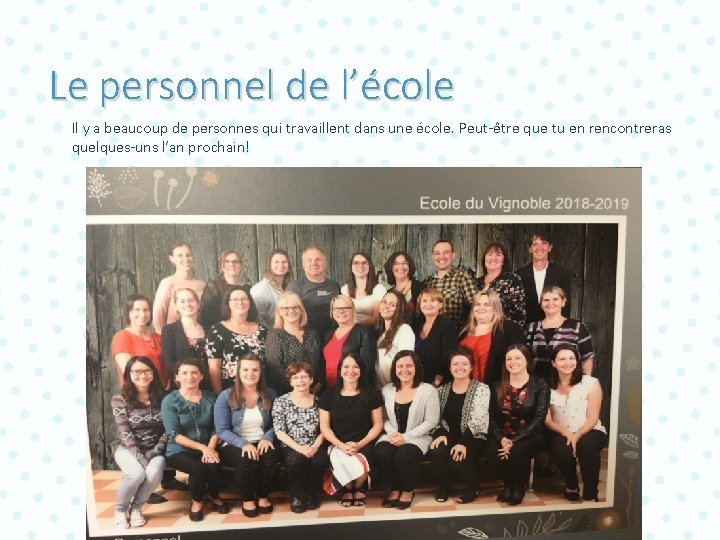 Le personnel de l’école Il y a beaucoup de personnes qui travaillent dans une