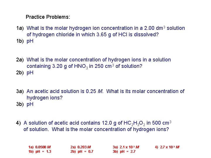Practice Problems: 1 a) What is the molar hydrogen ion concentration in a 2.