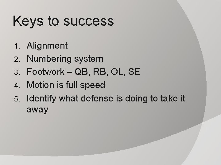 Keys to success 1. 2. 3. 4. 5. Alignment Numbering system Footwork – QB,