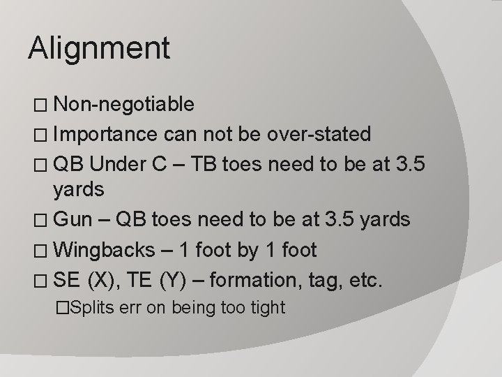 Alignment � Non-negotiable � Importance can not be over-stated � QB Under C –