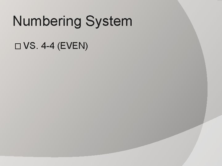 Numbering System � VS. 4 -4 (EVEN) 