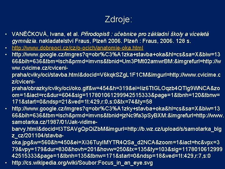 Zdroje: • VANĚČKOVÁ, Ivana, et al. Přírodopis 8 : učebnice pro základní školy a