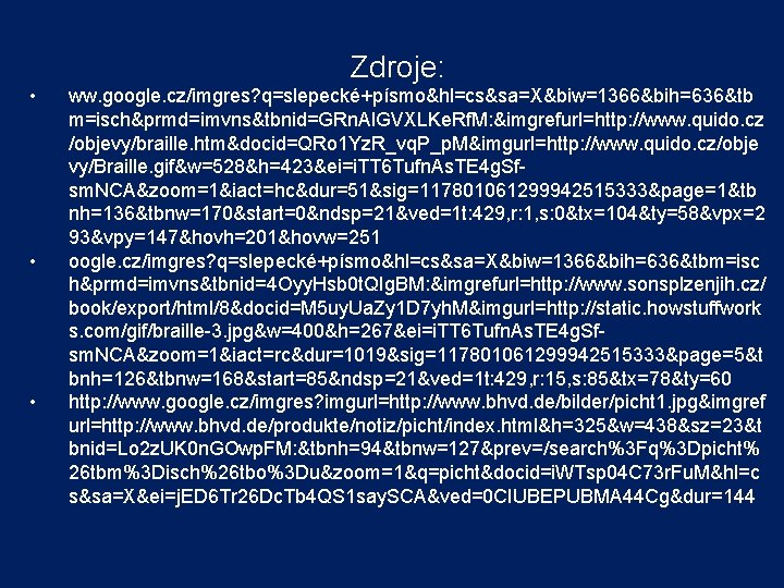 Zdroje: • • • ww. google. cz/imgres? q=slepecké+písmo&hl=cs&sa=X&biw=1366&bih=636&tb m=isch&prmd=imvns&tbnid=GRn. Al. GVXLKe. Rf. M: &imgrefurl=http: