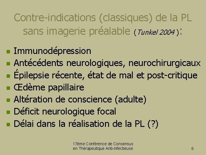 Contre-indications (classiques) de la PL sans imagerie préalable (Tunkel 2004 ): n n n