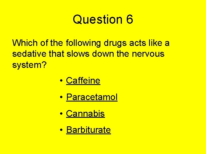 Question 6 Which of the following drugs acts like a sedative that slows down Question 6 Which of the following drugs acts like a sedative that slows down