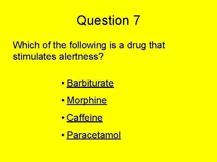 Question 7 Which of the following is a drug that stimulates alertness? • Barbiturate Question 7 Which of the following is a drug that stimulates alertness? • Barbiturate