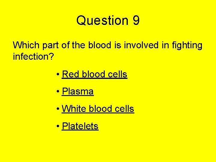 Question 9 Which part of the blood is involved in fighting infection? • Red Question 9 Which part of the blood is involved in fighting infection? • Red