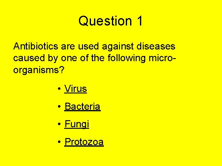 Question 1 Antibiotics are used against diseases caused by one of the following microorganisms? Question 1 Antibiotics are used against diseases caused by one of the following microorganisms?