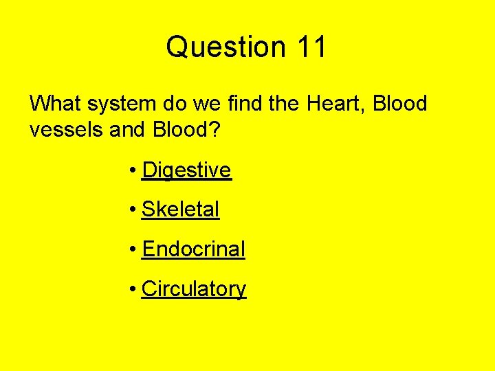 Question 11 What system do we find the Heart, Blood vessels and Blood? • Question 11 What system do we find the Heart, Blood vessels and Blood? •