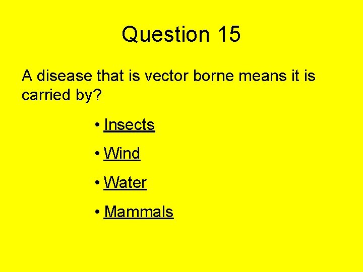 Question 15 A disease that is vector borne means it is carried by? • Question 15 A disease that is vector borne means it is carried by? •