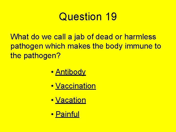 Question 19 What do we call a jab of dead or harmless pathogen which Question 19 What do we call a jab of dead or harmless pathogen which