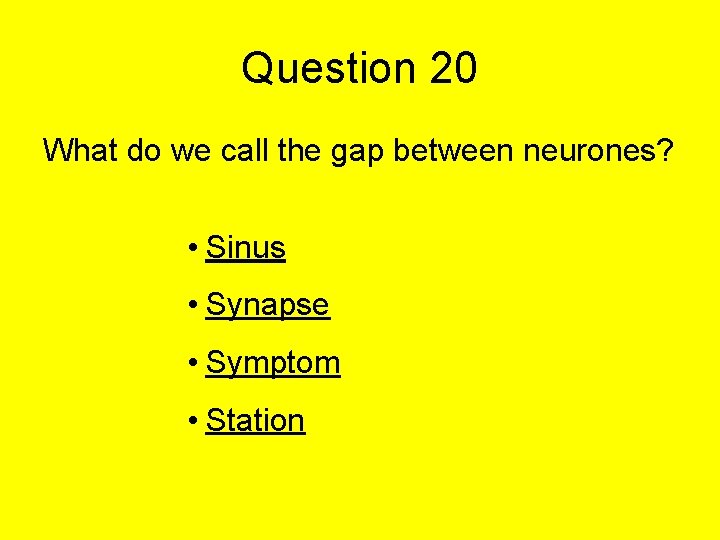 Question 20 What do we call the gap between neurones? • Sinus • Synapse Question 20 What do we call the gap between neurones? • Sinus • Synapse