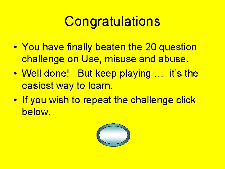 Congratulations • You have finally beaten the 20 question challenge on Use, misuse and Congratulations • You have finally beaten the 20 question challenge on Use, misuse and