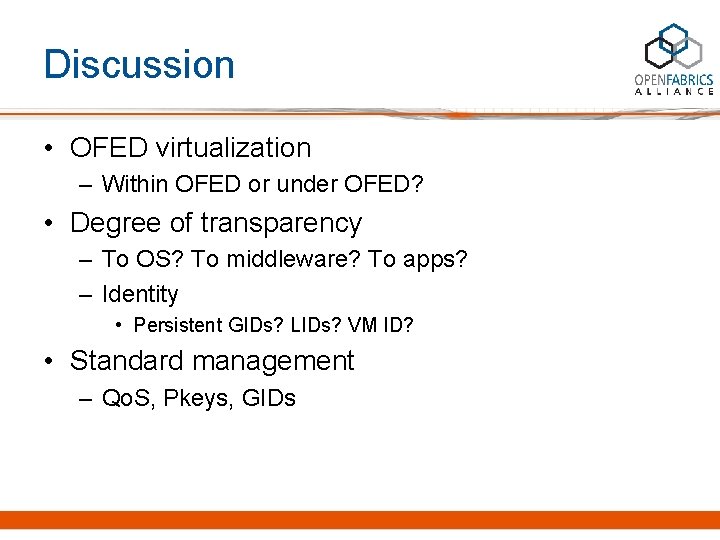 Discussion • OFED virtualization – Within OFED or under OFED? • Degree of transparency