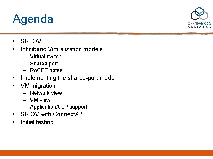 Agenda • SR-IOV • Infiniband Virtualization models – Virtual switch – Shared port –