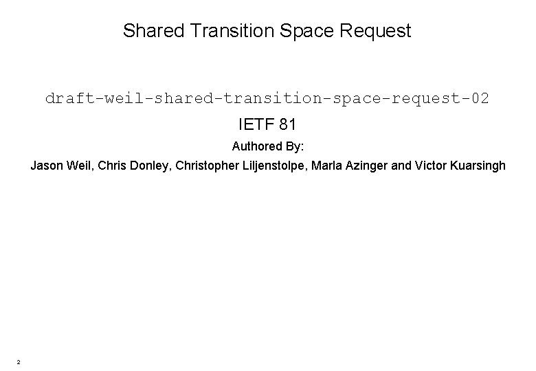 Shared Transition Space Request draft-weil-shared-transition-space-request-02 IETF 81 Authored By: Jason Weil, Chris Donley, Christopher