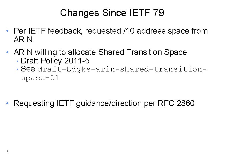 Changes Since IETF 79 • Per IETF feedback, requested /10 address space from ARIN.