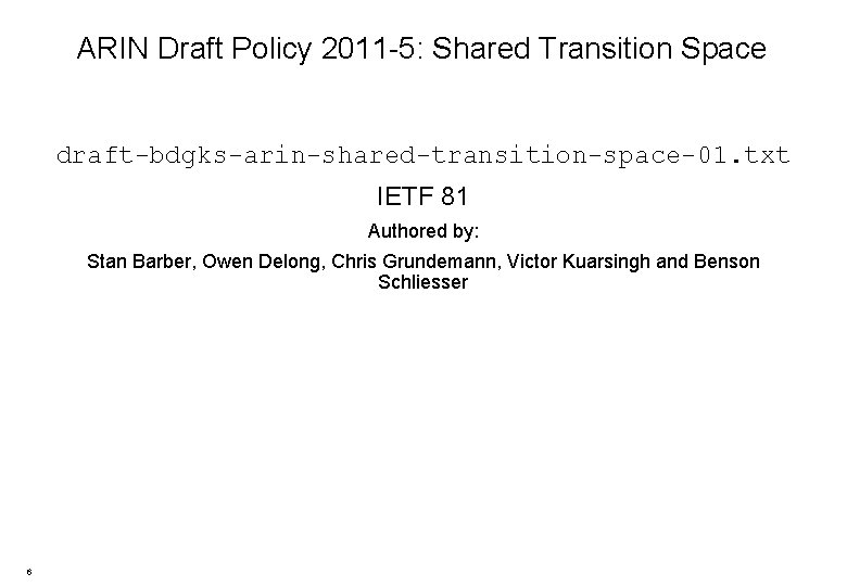 ARIN Draft Policy 2011 -5: Shared Transition Space draft-bdgks-arin-shared-transition-space-01. txt IETF 81 Authored by: