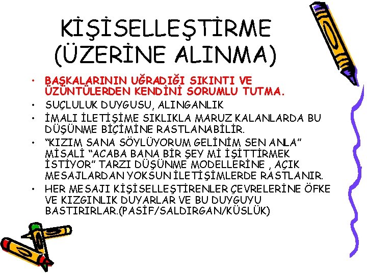 KİŞİSELLEŞTİRME (ÜZERİNE ALINMA) • BAŞKALARININ UĞRADIĞI SIKINTI VE ÜZÜNTÜLERDEN KENDİNİ SORUMLU TUTMA. • SUÇLULUK