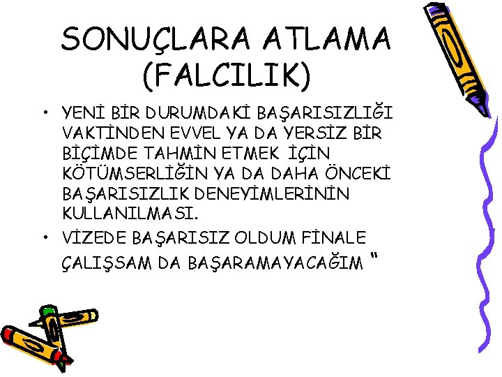 SONUÇLARA ATLAMA (FALCILIK) • YENİ BİR DURUMDAKİ BAŞARISIZLIĞI VAKTİNDEN EVVEL YA DA YERSİZ BİR