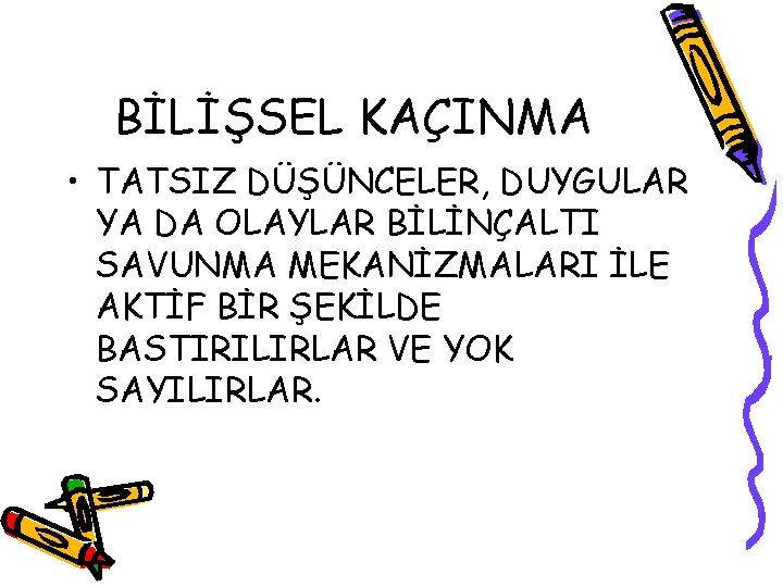 BİLİŞSEL KAÇINMA • TATSIZ DÜŞÜNCELER, DUYGULAR YA DA OLAYLAR BİLİNÇALTI SAVUNMA MEKANİZMALARI İLE AKTİF