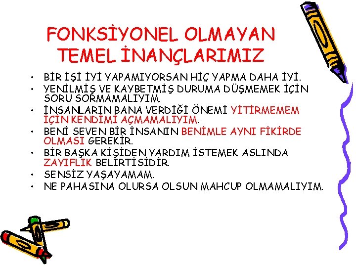 FONKSİYONEL OLMAYAN TEMEL İNANÇLARIMIZ • BİR İŞİ İYİ YAPAMIYORSAN HİÇ YAPMA DAHA İYİ. •