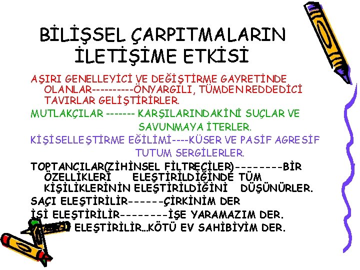 BİLİŞSEL ÇARPITMALARIN İLETİŞİME ETKİSİ AŞIRI GENELLEYİCİ VE DEĞİŞTİRME GAYRETİNDE OLANLAR-----ÖNYARGILI, TÜMDEN REDDEDİCİ TAVIRLAR GELİŞTİRİRLER.