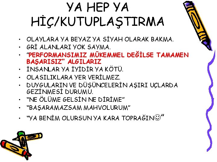 YA HEP YA HİÇ/KUTUPLAŞTIRMA • OLAYLARA YA BEYAZ YA SİYAH OLARAK BAKMA. • GRİ
