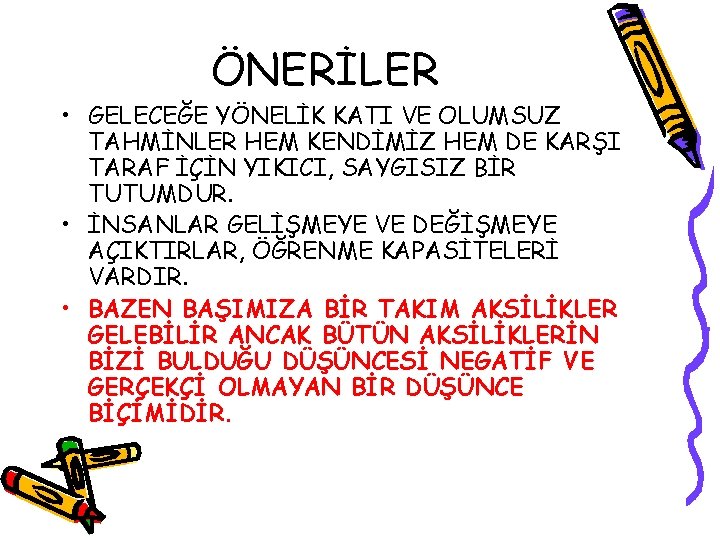 ÖNERİLER • GELECEĞE YÖNELİK KATI VE OLUMSUZ TAHMİNLER HEM KENDİMİZ HEM DE KARŞI TARAF