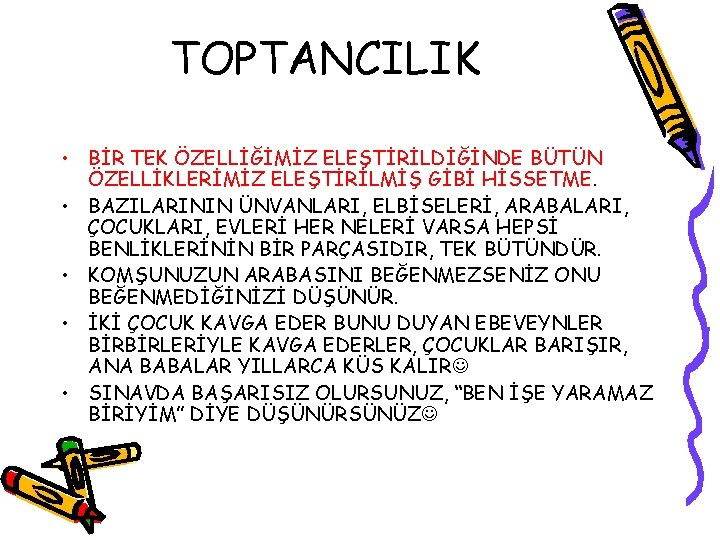 TOPTANCILIK • BİR TEK ÖZELLİĞİMİZ ELEŞTİRİLDİĞİNDE BÜTÜN ÖZELLİKLERİMİZ ELEŞTİRİLMİŞ GİBİ HİSSETME. • BAZILARININ ÜNVANLARI,