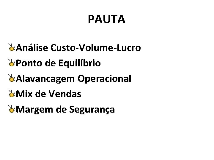 PAUTA Análise Custo-Volume-Lucro Ponto de Equilíbrio Alavancagem Operacional Mix de Vendas Margem de Segurança