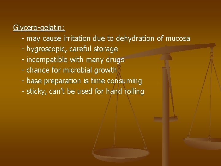 Glycero-gelatin: - may cause irritation due to dehydration of mucosa - hygroscopic, careful storage Glycero-gelatin: - may cause irritation due to dehydration of mucosa - hygroscopic, careful storage