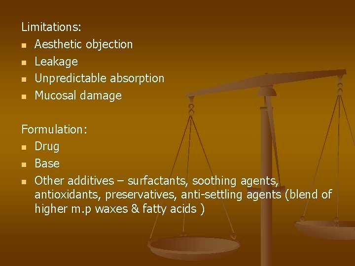 Limitations: n Aesthetic objection n Leakage n Unpredictable absorption n Mucosal damage Formulation: n Limitations: n Aesthetic objection n Leakage n Unpredictable absorption n Mucosal damage Formulation: n