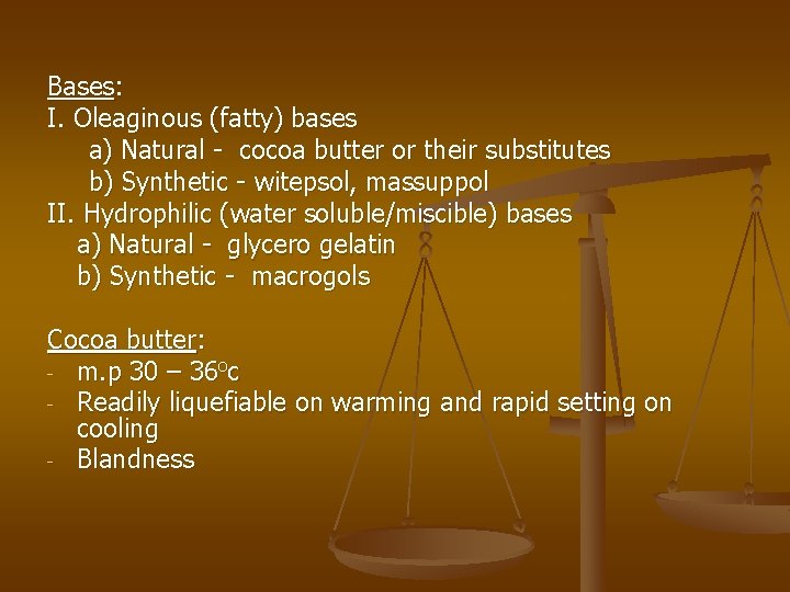 Bases: I. Oleaginous (fatty) bases a) Natural - cocoa butter or their substitutes b) Bases: I. Oleaginous (fatty) bases a) Natural - cocoa butter or their substitutes b)