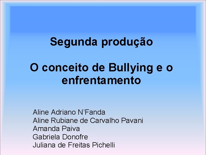 Segunda produção O conceito de Bullying e o enfrentamento Aline Adriano N’Fanda Aline Rubiane